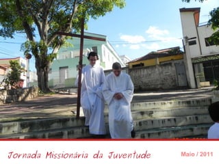Jornada Missionária da Juventude Maio / 2011 