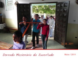 Jornada Missionária da Juventude Maio / 2011 