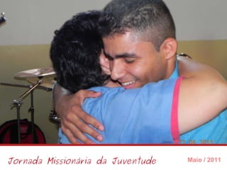 Jornada Missionária da Juventude Maio / 2011 