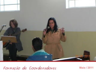 Formação de Coordenadores Maio / 2011 