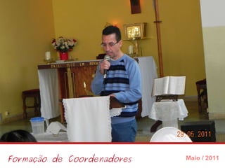 Formação de Coordenadores Maio / 2011 