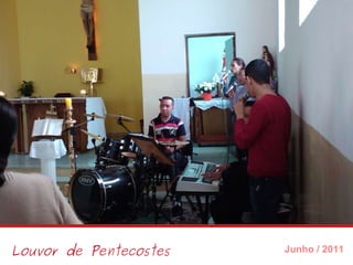Louvor de Pentecostes Junho / 2011 