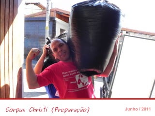 Corpus Christi (Preparação) Junho / 2011 