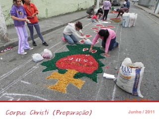 Corpus Christi (Preparação) Junho / 2011 