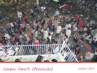 Corpus Christi (Procissão) Junho / 2011 