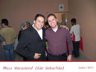 Missa Vocacional (São Sebastião) Julho / 2011 
