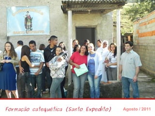 Formação catequética (Santo Expedito) Agosto / 2011 