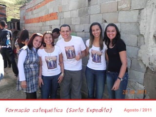 Formação catequética (Santo Expedito) Agosto / 2011 