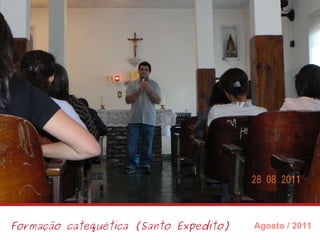 Formação catequética (Santo Expedito) Agosto / 2011 