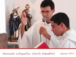 Formação catequética (Santo Expedito) Agosto / 2011 