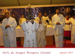 Visita da Imagem Peregrina (Cemip) Agosto / 2011 