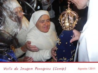 Visita da Imagem Peregrina (Cemip) Agosto / 2011 