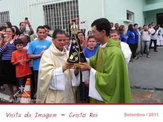 Visita da Imagem - Cristo Rei Setembro / 2011 