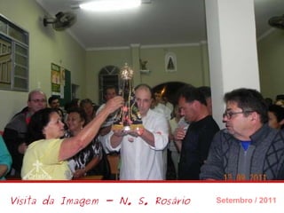 Visita da Imagem - N. S. Rosário Setembro / 2011 