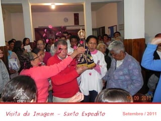 Visita da Imagem – Santo Expedito Setembro / 2011 