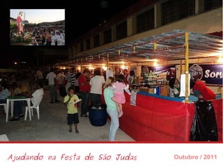 Ajudando na Festa de São Judas Outubro / 2011 