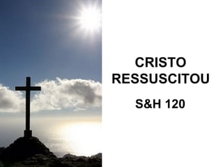 CRISTO  RESSUSCITOU   S&H 120 