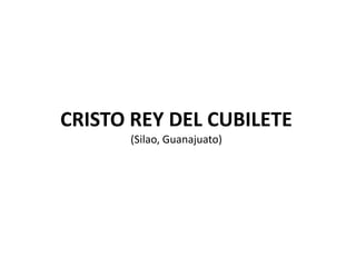 CRISTO REY DEL CUBILETE(Silao, Guanajuato) 