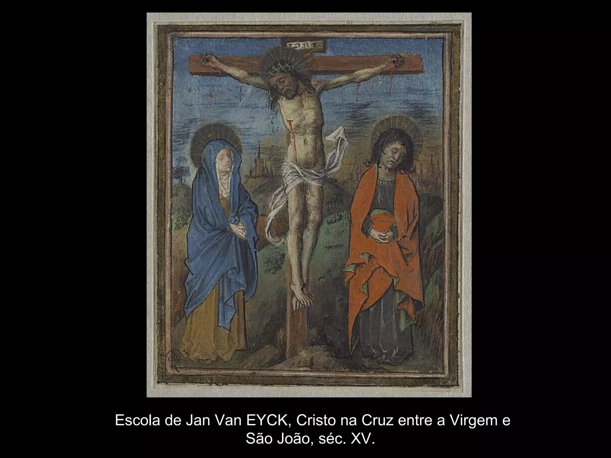 Escola de Jan Van EYCK, Cristo na Cruz entre a Virgem e São João, séc. XV.