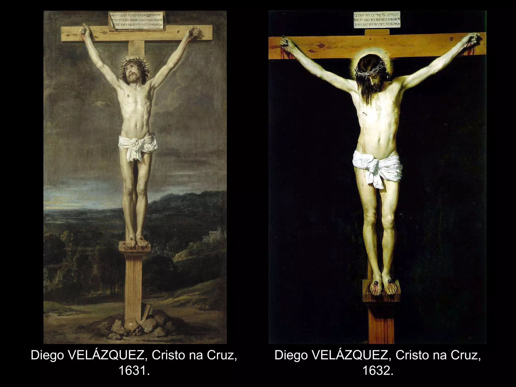 Diego VELÁZQUEZ, Cristo na Cruz, 1631. Diego VELÁZQUEZ, Cristo na Cruz, 1632.