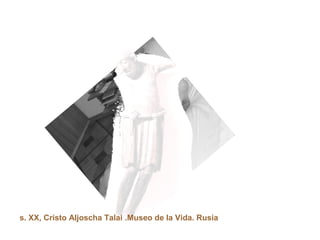 s. XX, Cristo Aljoscha Talai .Museo de la Vida. Rusia
 