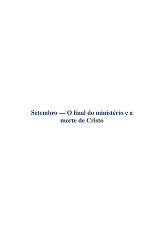 Setembro — O final do ministério e a
morte de Cristo
 