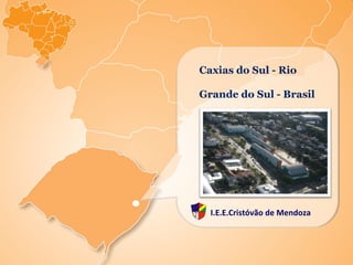 Caxias do Sul - Rio Grande do Sul - Brasil I.E.E.Cristóvão de Mendoza 