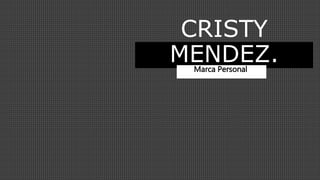 CRISTY
MENDEZ.Marca Personal.
 