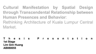 Cultural Manifestation by Spatial Design through Transcendental Relationship between Human Presences and Behavior:  Rethinking Architecture of Kuala Lumpur Central Market