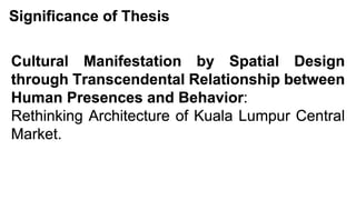 Cultural Manifestation by Spatial Design through Transcendental Relationship between Human Presences and Behavior:  Rethinking Architecture of Kuala Lumpur Central Market