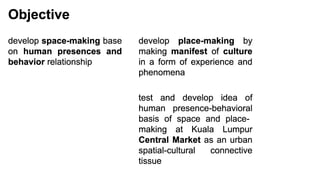 Cultural Manifestation by Spatial Design through Transcendental Relationship between Human Presences and Behavior:  Rethinking Architecture of Kuala Lumpur Central Market