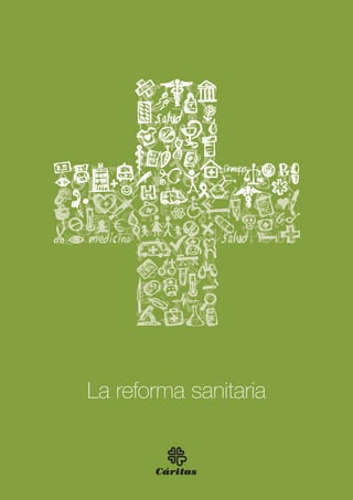 La reforma sanitaria
Cáritas
 