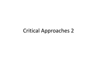 Critical Approaches 2
 