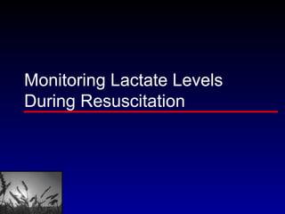 Monitoring Lactate Levels  During Resuscitation  