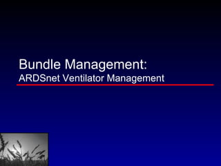Bundle Management: ARDSnet Ventilator Management 