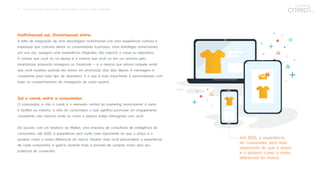 3 Omnichannel: Guia rápido para obter resultados em um mundo conectado
Multichannel sai, Omnichannel entra.
A falta de integração de uma abordagem multichannel cria uma experiência confusa e
impessoal que costuma deixar os consumidores frustrados. Uma estratégia omnichannel,
por sua vez, assegura uma experiência integrada, não importa o canal ou dispositivo.
A camisa que você viu no laptop é a mesma que você viu em um anúncio pelo
smartphone enquanto navegava no Facebook — e a mesma que estava naquele email
que você recebeu quando ela entrou em promoção dois dias depois. A mensagem é
consistente para todo tipo de dispositivo. E o que é mais importante: é personalizada com
base no comportamento de navegação de cada usuário.
Sai o canal, entra o consumidor.
O consumidor, e não o canal, é o elemento central do marketing omnichannel. A meta
é facilitar ao máximo a vida do consumidor, o que signiﬁca promover um engajamento
consistente, não importa onde ou como a pessoa esteja interagindo com você.
De acordo com um relatório da Walker, uma empresa de consultoria de inteligência do
consumidor, até 2020, a experiência será muito mais importante do que o preço e o
produto como o maior diferencial da marca. Quanto mais você personalizar a experiência
de cada consumidor, e guiá-lo durante toda a jornada de compra, maior será seu
potencial de conversão.
Até 2020, a experiência
do consumidor será mais
importante do que o preço
e o produto como o maior
diferencial da marca.
 