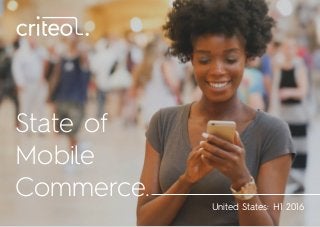 United States: H1 2016
State of
Mobile
Commerce.
 