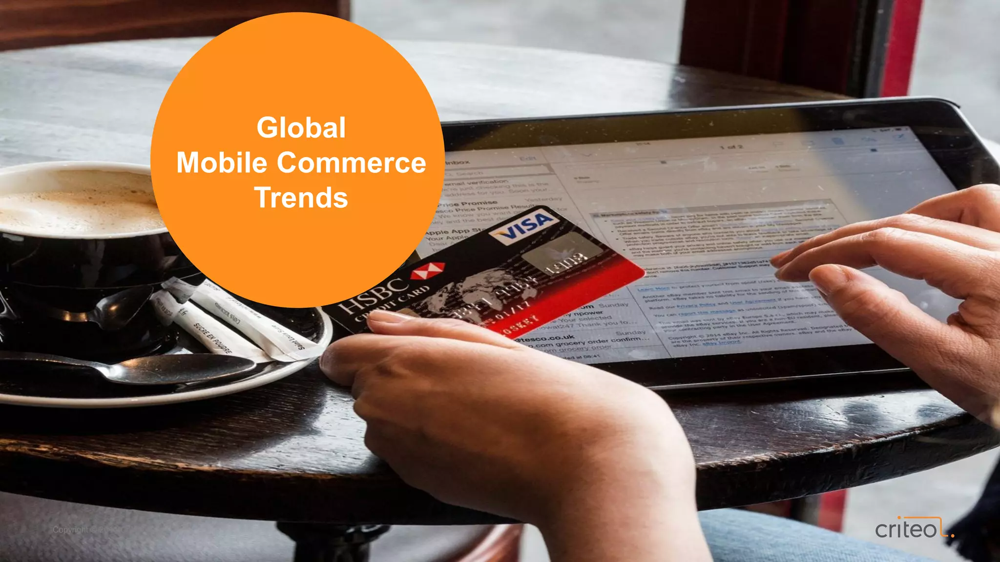Copyright © 2014 Criteo
Global
Mobile Commerce
Trends
Copyright © 2014 Criteo
 