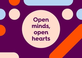 Open
minds,
open
hearts
 