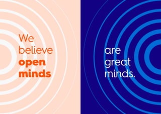 We
believe
open
minds
are
great
minds.
 