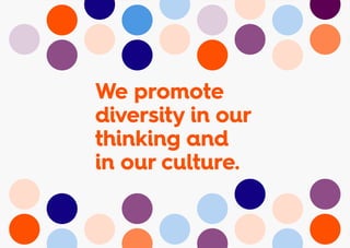 We promote
diversity in our
thinking and
in our culture.
 