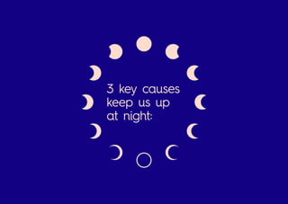 3 key causes
keep us up
at night:
 
