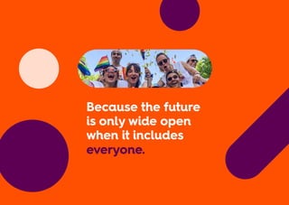 Because the future
is only wide open
when it includes
everyone.
 