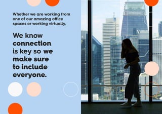 Whether we are working from
one of our amazing office
spaces or working virtually.
We know
connection
is key souwe
make sure
to include
everyone.
 
