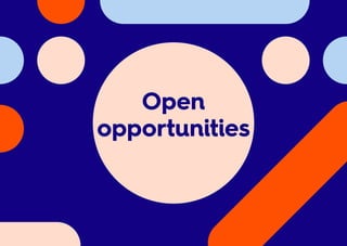 Open
opportunities
 