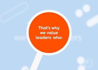 That’s why
we value
leadersuwho:
 