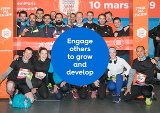 Engage
others
to grow
and
develop
 