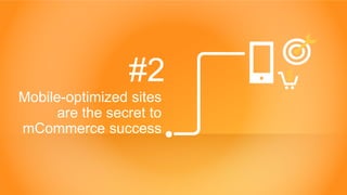 Copyright © 2015 Criteo
#2
Mobile-optimized sites
are the secret to
mCommerce success
 