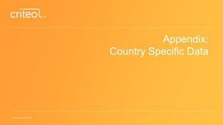 Copyright © 2015 Criteo
Appendix:
Country Specific Data
 