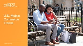 Copyright © 2015 Criteo
U.S. Mobile
Commerce
Trends
 